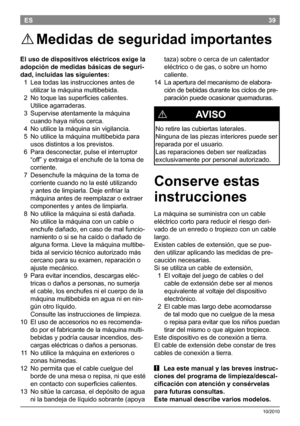 Page 4139
10/2010
ES
El uso de dispositivos eléctricos exige la 
adopción de medidas básicas de seguri -
dad, incluidas las siguientes: 
 1  Leatodaslasinstruccionesantesde
utilizarlamáquinamultibebida.
 2  Notoquelas superficiescalientes.
Utiliceagarraderas.
 3 Superviseatentamentelamáquina
cuandohayaniñoscerca.
 4 Noutilicelamáquinasinvigilancia.
 5...