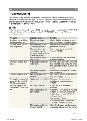 Page 1917
05/2012
en
Troubleshooting 
The following table provides solutions for problems and glitches that may arise as you 
use your TASSIMO machine. If you do not ind a soluti on for your speciic problem or the 
problem persists after troubleshooting, please contact  TASSIMO Customer Ser vice at 
1- 877-TDISCS1 (1- 877- 834-7271) .
 i Note:
If the piercing unit or the Service T DISC are lost,  they may be purchased from TASSIMO 
or Bosch Customer Service Department at 1-877-TDISCS1  (only in the USA) or on...