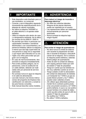 Page 4543
05/2012
es
 
¡  ADVERTENCIA
Para reducir el riesgo de incendio o  
descarga eléctrica:
 – No retire las cubiertas laterales. Ninguna de las piezas interiores 
puede ser reparada por el usuario. 
 – Las reparaciones deben ser realizadas  exclusivamente por personal 
autorizado. 
 – Nunca sumerja la máquina bajo  ningún líquido.
 
¡  ATENCIÓN
Para evitar el riesgo de quemaduras:
 – No abra nunca la unidad de elabora-ción durante la preparación de bebi- 
das ni durante la limpieza o descalcii-
cación de...