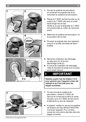 Page 3028
Rober t Bosch Hausgeräte GmbH
fr
1.
.Ou

vrez le système de percolation 
en soulevant la poignée (4a) et en 
remontant le système de percolation

2..Pl

acez le T
 D

ISC de Service (6a) sur le 
support du T DISC (4b) avec le code-
barre dirigé vers le bas

Ve

illez à ce que la languette du T
 D

ISC 
soit positionnée au milieu de l’encoche 
avant

3..Re

fermez le système de percolation, en 
le poussant vers le bas
 
4

.
.Po

ussez la poignée (4a) vers l’appareil 
jusqu’à ce qu’elle...