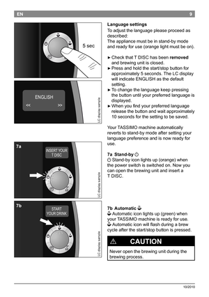 Page 119
10/2010
ENLanguage settings
Toadjustthelanguagepleaseproceedas
described:
Theappliancemustbeinstand-bymode
andreadyforuse(orangelightmustbeon).

►Checkthat TDISChasbeenremoved
andbrewingunitisclosed.

►Pressandholdthestart/stopbuttonfor
approximately5seconds. TheLCdisplay...