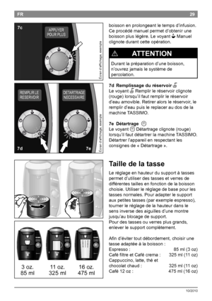 Page 3129
10/2010
FRboissonenprolongeantletempsd’infusion.
Ceprocédémanuelpermetd’obtenirune
boissonpluslégère.Levoyant
NManuel
clignotedurantcetteopération.
!              A TTENTION
Durantlapréparationd’uneboisson,
n’ouvrezjamaislesystèmede
percolation.
7d  Remplissage du réservoir 
P
LevoyantPRemplirleréservoirclignote...