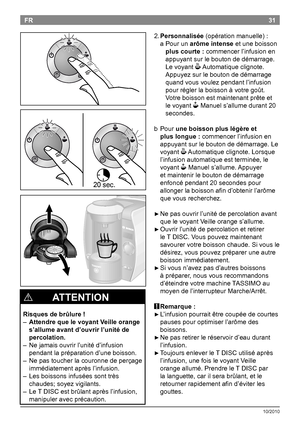 Page 3331
10/2010
FR2.Personnalisée (opérationmanuelle):
aPourunarôme intenseetuneboisson
plus courte : commencerl’infusionen
appuyantsurleboutondedémarrage.
Levoyant
O Automatiqueclignote.
Appuyezsurleboutondedémarrage
quandvousvoulezpendantl’infusion
pourréglerlaboissonàvotregoût....