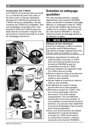 Page 3432
BoschHomeAppliances
FR
Entretien et nettoyage 
quotidien
Pourdesrésultatsoptimaux,nettoyez
régulièrementvotremachine TASSIMO.
Aprèsunepérioded’inutilisationprolongée,
effectuerunnettoyageàl’aidedu TDISC
deserviceafind’obtenirdesboissonsde
qualité(voirlarubrique«Miseenservice
devotremachine TASSIMO»).Nepas...