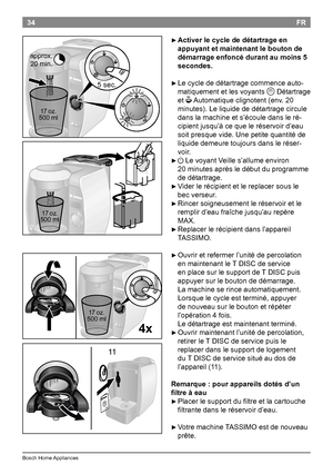 Page 3634
BoschHomeAppliances
FR

►Activer le cycle de détartrage en 
appuyant et maintenant le bouton de 
démarrage enfoncé durant au moins 5 
secondes.

►Lecyclededétartragecommenceauto -
matiquementetlesvoyants
QDétartrage
et
O Automatiqueclignotent(env.20
minutes).Leliquidededétartragecircule
danslamachineets’écouledansleré -...