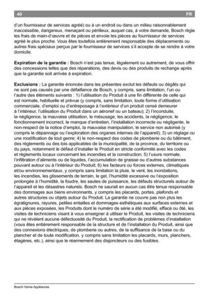 Page 4240
BoschHomeAppliances
FR
d’unfournisseurdeservicesagréé)ouàunendroitoudansunmilieuraisonnablement
inaccessible, dangereux,menaçantoupérilleux, auquelcas,àvotre demande, Boschrègle
lesfraisdemain-d’œuvreetdepiècesetenvoielespiècesaufournisseurdeservices...