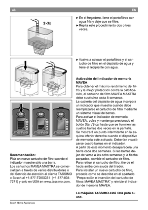 Page 5048
BoschHomeAppliances
ES

►Enelfregadero,lleneelportafiltroscon
aguafríaydejequesefiltre.

►Repitaesteprocedimientodosotres
veces.

►Vuelvaacolocarelportafiltrosyelcar -
tuchodefiltroeneldepósitodeaguay
lleneelrecipienteconagua.
Activación del indicador de memoria 
MAVEA...