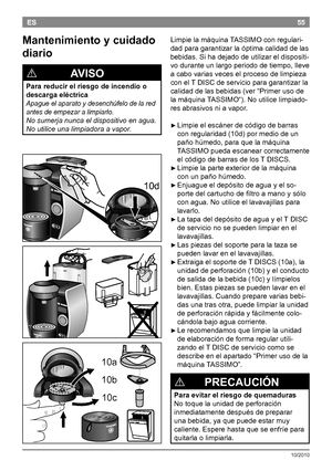 Page 5755
10/2010
ESLimpielamáquinaTASSIMOconregulari -
dadparagarantizarlaóptimacalidaddelas
bebidas.Sihadejadodeutilizareldispositi -
voduranteunlargoperiododetiempo,lleve
acabovariasveceselprocesodelimpieza
conel TDISCdeservicioparagarantizarla
calidaddelasbebidas(ver“Primerusode
lamáquina...