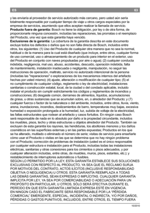 Page 6563
10/2010
ES
y las enviaría al proveedor de servicio autorizado más cercano, pero usted aún sería
totalmente responsable por cualquier tiempo de viaje u otros cargos especiales por la
empresa de servicios, asumiendo que ellos aceptan realizar la llamada de servicio.
Producto fuera de garantía:  Boschno tiene la obligación, por...