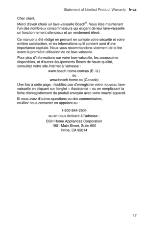 Page 47Statement of Limited Product Warranty  fr-ca
47
0HUFLG
DYRLUFKRLVLXQODYHYDLVVHOOH%RVFKŠ9RXVrWHVPDLQWHQDQW
 6LYRXVDYH]G
DXWUHVTXHVWLRQVRXGHVFRPPHQWDLUHV8QHIRLVjFHWWHSDJHQ
RXEOLH]SDVG
HQUHJLVWUHUYRWUHQRXYHDXODYH ZZZERVFKKRPHFRPXV(8
RX
ZZZERVFKKRPHFD&DQDGD 3RXUSOXVG
LQIRUPDWLRQVVXUYRWUHODYHYDLVVHOOHOHVDFFHVVRLUHV
%6++RPH$SSOLDQFHV&RUSRUDWLRQ
0DLQ6WUHHW6XLWH RXHQQRXVpFULYDQWjO
DGUHVVH
,UYLQH&$ &KHUFOLHQW...