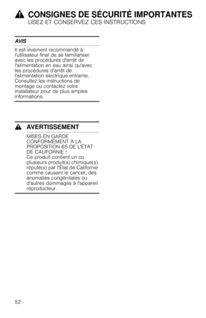 Page 529CONSIGNES DE SÉCURITÉ IMPORTANTES
LISEZ ET CONSERVEZ CES INSTRUCTIONS
52
AVIS
Il est vivement recommandé à 
lutilisateur final de se familiariser 
avec les procédures darrêt de 
lalimentation en eau ainsi quavec 
les procédures darrêt de 
lalimentation électrique entrante. 
Consultez les instructions de 
montage ou contactez votre 
installateur pour de plus amples 
informations.
9AVERTISSEMENT
MISES EN GARDE 
CONFORMÉMENT À LA 
PROPOSITION 65 DE LÉTAT 
DE CALIFORNIE !
Ce produit contient un ou...