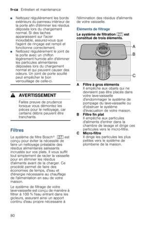 Page 80fr-ca   Entretien et maintenance
80
■Nettoyez régulièrement les bords 
extérieurs du panneau intérieur de 
la porte afin déliminer les résidus 
déposés lors du chargement 
normal. Si des taches 
apparaissent sur lacier 
inoxydable, assurez-vous que  
lagent de rinçage est rempli et 
fonctionne correctement.
■Nettoyez régulièrement le joint de 
la porte avec un chiffon 
légèrement humide afin déliminer 
les particules alimentaires 
déposées lors du chargement 
normal et qui peuvent causer des 
odeurs. Un...