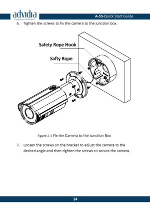 Page 15 A-55·Quick Start Guide 
 14 
14 6. Tighten the screws to fix the camera to the junction box. 
 
Figure 2-3 Fix the Camera to the Junction Box 
7. Loosen the screws on the bracket to adjust the camera to the desired angle and then tighten the screws to secure the camera.   