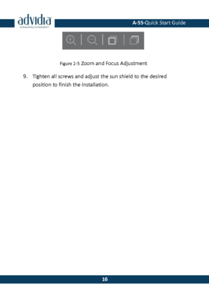 Page 17 A-55·Quick Start Guide 
 16 
16 
 
Figure 2-5 Zoom and Focus Adjustment 
9. Tighten all screws and adjust the sun shield to the desired 
position to finish the installation. 
  