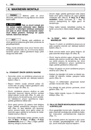 Page 140Makine, pala ve zincir
demonte, yakit karisimi ve yag deposu bos olarak
teslim edilir.  
Pala ve zinciri tutmak için
her zaman sa¤lam eldivenler takın. Makine
emniyetini ve etkinli¤ini tehlikeye sokmamak
için pala ve zincir montajı esnasında maksi-
mum dikkat gösterin; herhangi bir ﬂüphe
halinde, Satıcınıza danıﬂın.
Montaj, pala sabitleme ve
zincir gerdirme sistemine göre farklı yöntemler ile
gerçekleﬂtirilebilir.
Palayı monte etmeden önce zincir freninin takılı
olmadı¤ını kontrol edin; bu, ön el koruma...