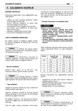 Page 141ÇALIﬁMAYA HAZIRLIK7TR
MAK‹NE KONTROLÜ
Çalıﬂmaya baﬂlamadan önce aﬂa¤ıdakileri yap-
mak gerekir:
–makine ve pala üzerinde gevﬂemiﬂ vidalar
bulunmadı¤ını kontrol edin;
–zincirin bilenmiﬂ oldu¤unu ve hasar izleri
bulundurmadı¤ını kontrol edin;
–hava filtresinin temiz oldu¤unu kontrol edin;
–korumaların iyice sabitlenmiﬂ ve etkin oldu-
klarını kontrol edin;
–kabzaların sabitlemesini kontrol edin;
–zincir freninin etkinligini kontrol edin.
YAKIT KARIﬁIMINI HAZIRLAMA
Bu makine, benzin ve ya¤layıcı ya¤dan...