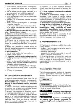 Page 171–nikoli ne tecite, temveč hodite in bodite pozor-
ni na nepravilnosti terena ter na morebitne
ovire;
–raje ne delajte sami ali preveč oddaljeni, da v
primeru nesreče lahk pokličete na pomoč.
4) Motor vžgite le, ko je stroj trdno usidran: 
–motor vžgite vsaj 3 metre stran od mesta, kjer
ste polnili gorivo;
–preverite, da v delovnem območju stroja ni
drugih oseb;
–dušilca oziroma izpušnih plinov ne usmerjajte
v vnetljive materiale:
–pazite na morebitne leteče delce, ki se odbije-
jo od verige, predvsem ko...