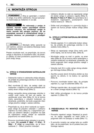 Page 172Stroj je opremljen z mečem
in verigo, ki ju lahko odstranite, ima pa tudi praz-
na rezervoarja za mešanico in za olje.
Pri rokovanju z verigo in
mečem, morate vedno uporabljati močne
delovne rokavice. Pri montiranju verige in
meča morate biti skrajno pozorni, da ne
zmanjšate varnosti in učinkovitosti stroja; v
primeru dvomov, se posvetujte s prodajal-
cem.
Montažo lahko opravite na
več načinov, odvisno od sistema fiksiranja meča
in napenjanja verige.
Preden montirate meč, se prepričajte, da zavora
verige...