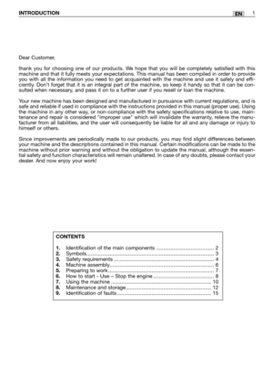 Page 23ENINTRODUCTION1
Dear Customer,
thank you for choosing one of our products. We hope that you will be completely satisfied with this
machine and that it fully meets your expectations. This manual has been compiled in order to provide
you with all the information you need to get acquainted with the machine and use it safely and effi-
ciently. Don’t forget that it is an integral part of the machine, so keep it handy so that it can be con-
sulted when necessary, and pass it on to a further user if you resell...