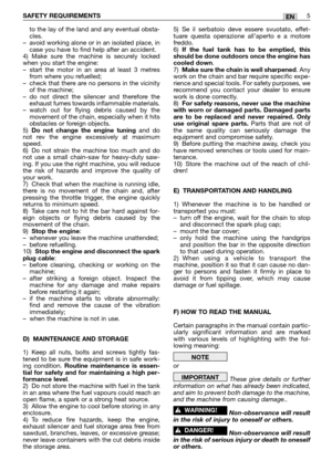 Page 27to the lay of the land and any eventual obsta-
cles.
–avoid working alone or in an isolated place, in
case you have to find help after an accident.
4) Make sure the machine is securely locked
when you start the engine:  
–start the motor in an area at least 3 metres
from where you refuelled;
–check that there are no persons in the vicinity
of the machine;
–do not direct the silencer and therefore the
exhaust fumes towards inflammable materials.
–watch out for flying debris caused by the
movement of the...