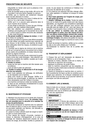 Page 43irrégularités du terrain ainsi qu’à la présence d’ob-
stacles éventuels;
–éviter de travailler seuls ou trop isolés, afin qu’en cas
d’accident il soit plus facile d’appeler au secours.
4) Vérifier que la machine est solidement bloquée
avant de faire démarrer le moteur:  
–faire démarrer le moteur à au moins 3 mètres de l’en-
droit où l’on a fait le plein dessence;
–vérifier qu’il n’y a aucune autre personne dans le
rayon d’action de la machine;
–ne pas diriger le silencieux, et donc les gaz d’échap-...