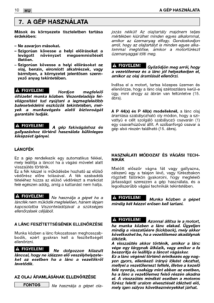 Page 128HU
Mások és környezete tiszteletben tartása
érdekében:
– Ne zavarjon másokat.
– Szigorúan kövesse a helyi előírásokat a
levágott növényzet megsemmisítését
illetően.
– Szigorúan kövesse a helyi előírásokat az
olaj, benzin, elromlott alkatrészek, vagy
bármilyen, a környzetet jelentősen szenn-
yező anyag tekintetében.
Hordjon megfelelő
öltözetet munka közben. Viszonteladója fel-
világosítást tud nyújtani a legmegfelelőbb
balesetvédelmi eszközök tekintetében, mel-
yek a munkavégzés alatti biztonságát...