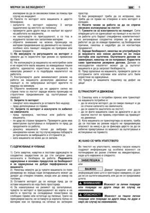 Page 139изолирани за да се овозможи повик за помош при
случај на инцидент. 
4) Палете го моторот кога машината е цврсто
блокирана;
–запалете го моторот најмалку 3 метри
оддалечено од местото на полнење;
–проверете дали други лица се наоѓаат во кругот
на работата на машината;
–не насочувајте го пригушувачот, а со тоа и
издувните гасови кон запалливи материи:
–обрнете внимание на можна проекција на
материи предизвикани од движењето на ланецот,
особено кога ланецот наидува на препреки или
страни предмети.
5)
Не...