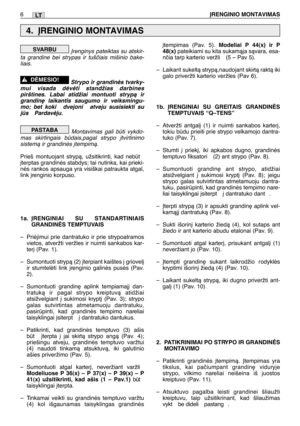 Page 156Ørenginys pateiktas su atskir-
ta grandine bei strypas ir tušãiais mišinio bake-
liais. 
Strypo ir grandinòs tvarky-
mui visada dòvòti standžias darbines
pirštines. Labai atidžiai montuoti strypà ir
grandin∏ laikantis saugumo ir veiksmingu-
mo; bet koki  dvejoni  atveju susisiekti su
js  Pardavòju.
Montavimas gali bti vykdo-
mas skirtingais bdais,pagal strypo ∞tvirtinimo
sistemà ir grandinòs ∞tempimà.
Prieš montuojant strypà, užsitikrinti, kad nebt
∞terptas grandinòs stabdys; tai nutinka, kai...