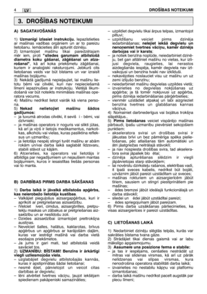 Page 170LV
A) SAGATAVOŠANÅS
1)Uzman¥gi izlasiet instrukciju.Iepaz¥stieties
ar maš¥nas vad¥bas orgÇniem un ar to pareizu
lietošanu. IemÇcieties Çtri apturït dzinïju.
2) Izmantojiet maš¥nu tikai paredzïtajam
mïriem, proti 
"sliedes garumam atbilstošÇ
diametra koku gÇšanai, zÇÆïšanai un atza-
rošanai"
, kÇ ar¥ koka priekšmetu zÇÆïšanai,
kuriem ir analoÆiski raksturojumi. Jebkurš cits
lietošanas veids var bt b¥stams un var izrais¥t
maš¥nas bojÇjumu.
3) NekÇdÇ gad¥jumÇ nepie∫aujiet, lai maš¥nu lie-
totu...