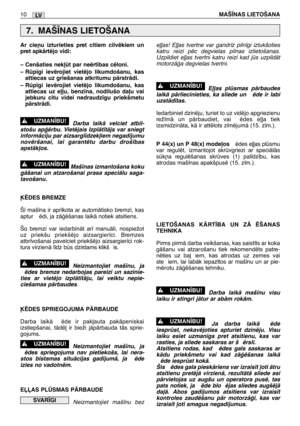 Page 176LV
Ar cie¿u izturieties pret citiem cilvïkiem un
pret apkÇrtïjo vidi:
– Cenšaties nek∫t par neïrt¥bas cïloni.
– Rp¥gi ievïrojiet vietïjo likumdošanu, kas
attiecas uz griešanas atkritumu pÇrstrÇdi.
– Rp¥gi ievïrojiet vietïjo likumdošanu, kas
attiecas uz e∫∫u, benz¥na, nodilušo da∫u vai
jebkuru citu videi nedraudz¥gu priekšmetu
pÇrstrÇdi.
Darba laikÇ velciet atbil-
stošu apÆïrbu. Vietïjais IzplÇt¥tÇjs var sniegt
informÇciju par aizsargl¥dzek∫iem negad¥jumu
novïršanai, lai garantïtu darbu droš¥bas...