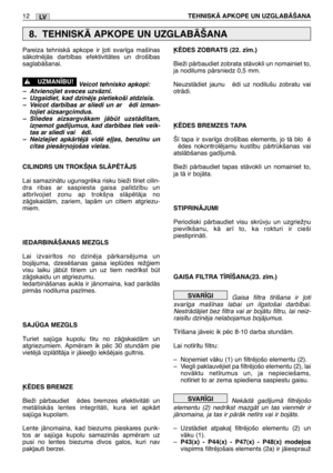 Page 178Pareiza tehniskÇ apkope ir ∫oti svar¥ga maš¥nas
sÇkotnïjÇs darb¥bas efektivitÇtes un droš¥bas
saglabÇšanai.
Veicot tehnisko apkopi:
–Atvienojiet sveces uzvÇzni.
–Uzgaidiet, kad dzinïjs pietiekoši atdzis¥s.
–Veicot darb¥bas ar sliedi un ar  ïdi izman-
tojiet aizsargcimdus.
–Sliedes aizsargvÇkam jÇbt uzstÇd¥tam,
iz¿emot gad¥jumus, kad darb¥bas tiek veik-
tas ar sliedi vai  ïdi.
–Neizlejiet apkÇrtïjÇ vidï e∫∫as, benz¥nu un
citas piesÇr¿ojošas vielas.
CILINDRS UN TROKŠøA SLÅPîTÅJS
Lai samazinÇtu ugunsgrïka...