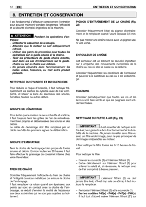 Page 210Il est fondamental d’effectuer correctement l’entretien
pour pouvoir maintenir pendant longtemps l’efficacité
et la sécurité d’emploi originelles de la machine.
Pendant les opérations d’en-
tretien:
–Détacher le capuchon de la bougie.
–Attendre que le moteur se soit adéquatement
refroidi.
–Utiliser des gants de protection pour toutes les
opérations sur le guide-chaîne et la chaîne.
–Tenir les protecteurs de guide-chaîne montés,
sauf dans les cas d’interventions sur le guide-
chaîne ou sur la chaîne...