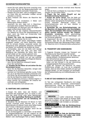 Page 219–rennen Sie nicht, gehen Sie immer vorsichtig voran
und achten Sie auf die Bodenunebenheiten und
auf die Anwesenheit eventueller Hindernisse.
–Arbeiten Sie nicht allein, oder an entlegenen Orten,
um Erste Hilfe bei eventuellen Unfällen schnell
anfordern zu können.
4) Beim Anlassen des Motors die Maschine fest
drücken:  
–den Motor erst mindestens 3 Meter vom
Befüllungsort entfernt starten; 
–versichern Sie sich, dass sich in Maschinen-
reichweite keine anderen Personen befinden;
–Schalldämpfer und...