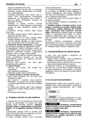 Page 150operatora stabilitÇti darba laikÇ;
–nekad neskrieniet, bet gan ejiet un pievïrsiet
uzman¥bu virsmas nel¥dzenumiem un iespïja-
mu š ïrš∫u klÇtbtnei
–novïrtïjiet potenciÇlus riskus darba zonÇ un
veiciet visus nepieciešamus piesardz¥bas
pasÇkumus, lai nodrošinÇtu savu droš¥bu, it
¥paši uz sl¥pÇm, nel¥dzenÇm, slidenÇm vai
nestabilÇm virsmÇm
–StrÇdÇjot uz sl¥pÇm virsmÇm vienmïr
pÇrvietojieties š ïrsÇm sl¥pumam, nekad neejiet
augšup vai lejup, griezïjier¥ci vienmïr turiet
apakšÇ. 
4) Iedarbinot dzinïju...