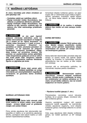 Page 155LV10MAŠ±NAS LIETOŠANA
Ar cienu izturieties pret citiem cilvekiem un
pret apkartejo vidi:
– Cenšaties nek∫t par neïrt¥bas cïloni.
– Rp¥gi ievïrojiet vietïjo likumdošanu, kas
attiecas uz griešanas atkritumu pÇrstrÇdi.
– Rp¥gi ievïrojiet vietïjo likumdošanu, kas
attiecas uz e∫∫u, benz¥na, nodilušo da∫u vai
jebkuru citu videi nedraudz¥gu priekšmetu
pÇrstrÇdi.
Ja js esat ilgstoši
pak∫auts vibrÇcijas iedarb¥bai, jums var
rasties neirovaskulÇri traucïjumi un bojÇjumi
(tie ir zinÇmi ar¥ kÇ "Reino...