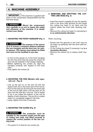 Page 165The machine is supplied with
some of the components disassembled and the
fuel tank empty.  
Mount the components
very carefully so as not to impair the safety
and efficiency of the machine. If in doubt,
contact your dealer.
1. MOUNTING THE FRONT HANDGRIP (Fig. 1)
The purpose of the spacer
(1) is to ensure a minimum distance between
the rear handgrip and the front one, for safe-
ty reasons. This spacer must always be fitted
and must not be modified in any way.
– In front of the spacer (1), fit the front...