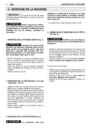 Page 179La machine est fournie avec
certaines pièces démontées, et avec le réservoir
du mélange vide 
Faire le maximum d’atten-
tion quand on monte les pièces, pour ne pas
compromettre la sécurité ni l’efficacité de la
machine; en cas de doutes, contacter le
revendeur.
1. MONTAGE DE LA POIGNÉE AVANT (Fig. 1)
L’écarteur (1) a pour but de
garantir une distance minimale entre la poi-
gnée arrière et la poignée avant, cela pour
garantir la sécurité. Cet écarteur doit tou-
jours être présent; il ne faut jamais le...