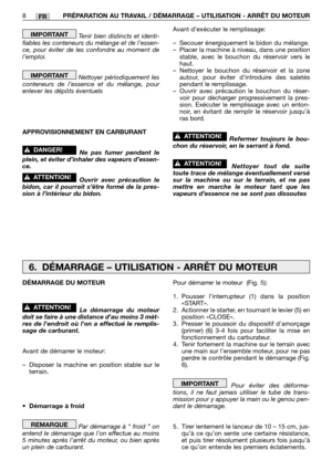 Page 181Tenir bien distincts et identi-
fiables les conteneurs du mélange et de l’essen-
ce, pour éviter de les confondre au moment de
l’emploi.
Nettoyer périodiquement les
conteneurs de l’essence et du mélange, pour
enlever les dépôts éventuels
APPROVISIONNEMENT EN CARBURANT
Ne pas fumer pendant le
plein, et éviter d’inhaler des vapeurs d’essen-
ce.
Ouvrir avec précaution le
bidon, car il pourrait s’être formé de la pres-
sion à l’intérieur du bidon.
!ATTENTION!
!DANGER!
IMPORTANT
IMPORTANTAvant d’exécuter le...