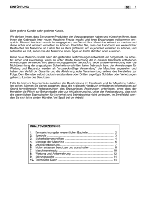 Page 188DEEINFÜHRUNG1
Sehr geehrte Kundin, sehr geehrter Kunde,
Wir danken Ihnen, dass Sie unseren Produkten den Vorzug gegeben haben und wünschen Ihnen, dass
Ihnen der Gebrauch Ihrer neuen Maschine Freude macht und Ihren Erwartungen vollkommen ent-
spricht. Dieses Handbuch wurde herausgegeben, um Sie mit Ihrer Maschine vertraut zu machen und
diese sicher und wirksam einsetzen zu können. Beachten Sie, dass das Handbuch ein wesentlicher
Bestandteil der Maschine ist. Halten Sie es stets griffbereit, um es...