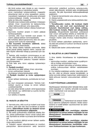 Page 24–älä ikinä juokse vaan kävele ja varo maaston
epätasaisuuksia ja mahdollisia esteitä.
–arvioi mahdolliset työskenneltävän maaperän
aiheuttamat riskit ja ryhdy tarpeellisiin varotoi-
menpiteisiin taataksesi turvallisuutesi erityisesti
työskenneltäessä rinteillä, kumpuilevilla, liuk-
kailla tai liikkuvilla maaperillä.
–Rinteillä tulee työskennellä poikittain rinteeseen
nähden ilman nousemista tai laskeutumista,
pitäen leikkausvälineen aina alapuolella.  
4) Käynnistä moottori laitteen ollessa tiukasti...