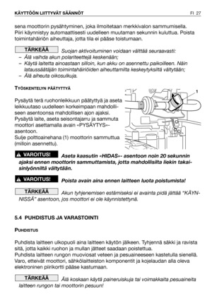 Page 28sena moottorin pysähtyminen, joka ilmoitetaan merkkivalon sammumisella.
Piiri käynnistyy automaattisesti uudelleen muutaman sekunnin kuluttua. Poista
toimintahäiriön aiheuttaja, jotta tila ei pääse toistumaan.
Suojan aktivoituminen voidaan välttää seuraavasti:
– Älä vaihda akun polariteettejä keskenään;
– Käytä laitetta ainoastaan silloin, kun akku on asennettu paikoilleen. Näin
lataussäätäjän toimintahäiriöiden aiheuttamilta keskeytyksiltä vältytään;
– Älä aiheuta oikosulkuja.
T
YÖSKENTELYN PÄÄTYTTYÄ...