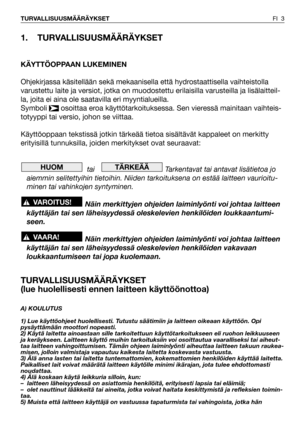 Page 41. TURVALLISUUSMÄÄRÄYKSET
KÄYTTÖOPPAAN LUKEMINEN
Ohjekirjassa käsitellään sekä mekaanisella että hydrostaattisella vaihteistolla
varustettu laite ja versiot, jotka on muodostettu erilaisilla varusteilla ja lisälaitteil-
la, joita ei aina ole saatavilla eri myyntialueilla.
Symboli  osoittaa eroa käyttötarkoituksessa. Sen vieressä mainitaan vaihteis-
totyyppi tai versio, johon se viittaa.
Käyttöoppaan tekstissä jotkin tärkeää tietoa sisältävät kappaleet on merkitty
erityisillä tunnuksilla, joiden...