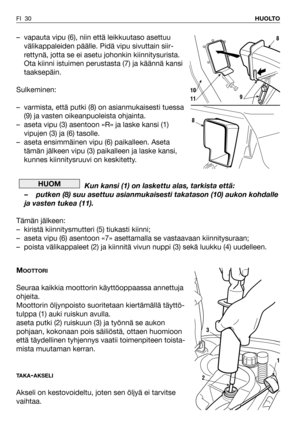 Page 31– vapauta vipu (6), niin että leikkuutaso asettuu
välikappaleiden päälle. Pidä vipu sivuttain siir-
rettynä, jotta se ei asetu johonkin kiinnitysurista.
Ota kiinni istuimen perustasta (7) ja käännä kansi
taaksepäin.
Sulkeminen:
– varmista, että putki (8) on asianmukaisesti tuessa
(9) ja vasten oikeanpuoleista ohjainta.
– aseta vipu (3) asentoon «R» ja laske kansi (1)
vipujen (3) ja (6) tasolle.
– aseta ensimmäinen vipu (6) paikalleen. Aseta
tämän jälkeen vipu (3) paikalleen ja laske kansi,
kunnes...