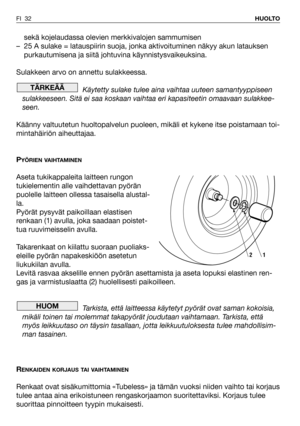 Page 33sekä kojelaudassa olevien merkkivalojen sammumisen
– 25 A sulake = latauspiirin suoja, jonka aktivoituminen näkyy akun latauksen
purkautumisena ja siitä johtuvina käynnistysvaikeuksina.
Sulakkeen arvo on annettu sulakkeessa.
Käytetty sulake tulee aina vaihtaa uuteen samantyyppiseen
sulakkeeseen. Sitä ei saa koskaan vaihtaa eri kapasiteetin omaavaan sulakkee-
seen.
Käänny valtuutetun huoltopalvelun puoleen, mikäli et kykene itse poistamaan toi-
mintahäiriön aiheuttajaa.
P
YÖRIEN VAIHTAMINEN
Aseta...