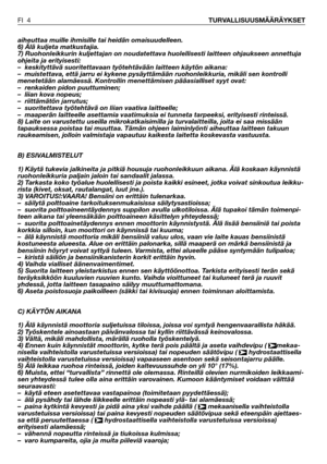 Page 5aiheuttaa muille ihmisille tai heidän omaisuudelleen.
6) Älä kuljeta matkustajia.
7) Ruohonleikkurin kuljettajan on noudatettava huolellisesti laitteen ohjaukseen annettuja
ohjeita ja erityisesti:
– keskityttävä suoritettavaan työtehtävään laitteen käytön aikana:
– muistettava, että jarru ei kykene pysäyttämään ruohonleikkuria, mikäli sen kontrolli
menetetään alamäessä. Kontrollin menettämisen pääasialliset syyt ovat:
– renkaiden pidon puuttuminen; 
– liian kova nopeus;
– riittämätön jarrutus;
–...