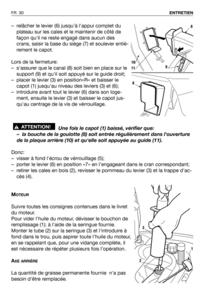 Page 31– relâcher le levier (6) jusquà lappui complet du
plateau sur les cales et le maintenir de côté de
façon quil ne reste engagé dans aucun des
crans, saisir la base du siège (7) et soulever entiè-
rement le capot.
Lors de la fermeture:
– sassurer que le canal (8) soit bien en place sur le
support (9) et quil soit appuyé sur le guide droit;
– placer le levier (3) en position«R» et baisser le
capot (1) jusquau niveau des leviers (3) et (6);
– introduire avant tout le levier (6) dans son loge-
ment, ensuite...