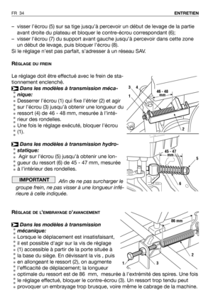 Page 35– visser l’écrou (5) sur sa tige jusqu’à percevoir un début de levage de la partie
avant droite du plateau et bloquer le contre-écrou correspondant (6);
– visser l’écrou (7) du support avant gauche jusqu’à percevoir dans cette zone
un début de levage, puis bloquer l’écrou (8).
Si le réglage n’est pas parfait, s’adresser à un réseau SAV.
R
ÉGLAGE DU FREIN
Le réglage doit être effectué avec le frein de sta-
tionnement enclenché.
Dans les modèles à transmission méca-
nique:
Desserrer l’écrou (1) qui fixe...