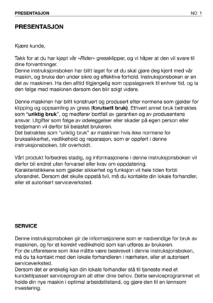 Page 2PRESENTASJON
Kjære kunde,
Takk for at du har kjøpt vår «Rider» gressklipper, og vi håper at den vil svare til
dine forventninger. 
Denne instruksjonsboken har blitt laget for at du skal gjøre deg kjent med vår
maskin, og bruke den under sikre og effektive forhold. Instruksjonsboken er en
del av maskinen. Ha den alltid tilgjengelig som oppslagsverk til enhver tid, og la
den følge med maskinen dersom den blir solgt videre.
Denne maskinen har blitt konstruert og produsert etter normene som gjelder for...