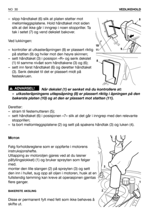 Page 31– slipp håndtaket (6) slik at platen støtter mot
mellomleggsplatene. Hold håndtaket mot siden
slik at det ikke går i inngrep i noen stoppriller. Ta
tak i setet (7) og vend dekslet bakover.
Ved lukkingen:
– kontroller at utkasteråpningen (8) er plassert riktig
på støtten (9) og hviler mot den høyre skinnen;
– sett håndtaket (3) i posisjon «R» og senk dekslet
(1) til samme nivået som håndtakene (3) og (6);
– sett inn først håndtaket (6) og deretter håndtaket
(3). Senk dekslet til det er plassert midt på...