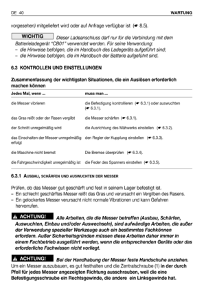 Page 41vorgesehen) mitgeliefert wird oder auf Anfrage verfügbar ist (☛8.5).
Dieser Ladeanschluss darf nur für die Verbindung mit dem
Batterieladegerät “CB01” verwendet werden. Für seine Verwendung:
– die Hinweise befolgen, die im Handbuch des Ladegeräts aufgeführt sind;
– die Hinweise befolgen, die im Handbuch der Batterie aufgeführt sind.
6.3 KONTROLLEN UND EINSTELLUNGEN
Zusammenfassung der wichtigsten Situationen, die ein Auslösen erforderlich
machen können
6.3.1 A
USBAU, SCHÄRFEN UND AUSWUCHTEN DER MESSER...